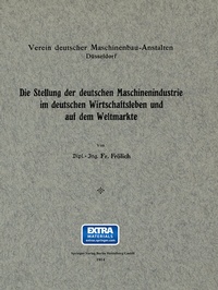 Abbildung von: Die Stellung der deutschen Maschinenindustrie im deutschen Wirtschaftsleben und auf dem Weltmarkte - Springer