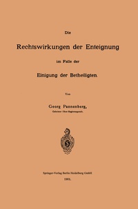Abbildung von: Die Rechtswirkungen der Enteignung im Falle der Einigung der Betheiligten - Springer