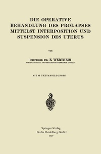 Abbildung von: Die Operative Behandlung des Prolapses Mittelst Interposition und Suspension des Uterus - Springer