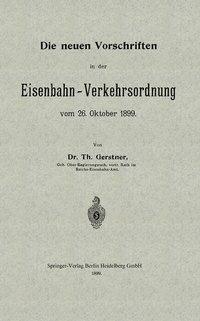 Abbildung von: Die neuen Vorschriften in der Eisenbahn-Verkehrsordnung vom 26. Oktober 1899 - Springer