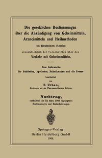 Abbildung von: Die gesetzlichen Bestimmungen über die Ankündigung von Geheimmitteln, Arzneimitteln und Heilmethoden im Deutschen Reiche, einschließlich der Vorschriften über den Verkehr mit Geheimmitteln - Springer