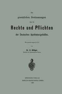 Abbildung von: Die gesetzlichen Bestimmungen über die Rechte und Pflichten der Deutschen Apothekergehülfen - Springer