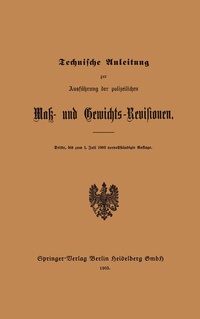 Abbildung von: Technische Anleitung zur Ausführung der polizeilichen Mak- und Gewichts-Revisionen - Springer