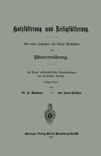 Abbildung von: Holzfütterung und Reisigfütterung Ein neues, einfaches und billiges Verfahren der Thierernährung - Springer