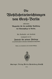 Abbildung von: Die Wohlfahrtseinrichtungen von Groß-Berlin nebst einem Wegweiser für die praktische Ausübung der Armenpflege in Berlin - Springer