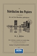 Cover: Die Fabrikation des Papiers in Sonderheit des auf der Maschine gefertigten nebst gr&uuml;ndlicher Auseinandersetzung der in ihr vorkommenden chemischen Processe und Anweisung zur Pr&uuml;fung der angewandten Materialien - Springer