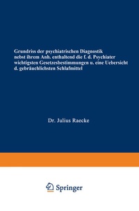 Abbildung von: Grundriss der psychiatrischen Diagnostik nebst einem Anhang enthaltend die für den Psychiater wichtigsten Gesetzesbestimmungen und eine Uebersicht der gebräuchlichsten Schlafmittel - Springer