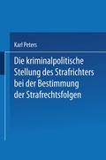 Cover: Die Kriminalpolitische Stellung des Strafrichters bei der Bestimmung der Strafrechtsfolgen - Springer