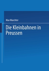 Abbildung von: Die Kleinbahnen in Preussen - Springer