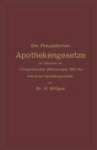 Abbildung von: Die Preussischen Apothekengesetze mit Einschluss der reichsgesetzlichen Bestimmungen über den Betrieb des Apothekergewerbes - Springer