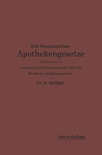 Abbildung von: Die Preußischen Apothekengesetze mit Einschluß der reichsgesetzlichen Bestimmungen über den Betrieb des Apothekergewerbes - Springer