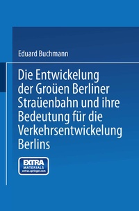 Abbildung von: Die Entwickelung der Großen Berliner Straßenbahn und ihre Bedeutung für die Verkehrsentwickelung Berlins - Springer