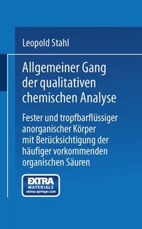 Abbildung von: Allgemeiner Gang der qualitativen chemischen Analyse fester und tropfbarflüssiger anorganischer Körper mit Berücksichtigung der häufiger vorkommenden organischen Säuren - Springer
