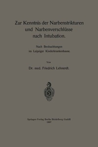 Abbildung von: Zur Kenntnis der Narbenstrikturen und Narbenverschlüsse nach Intubation - Springer