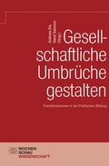 Cover: Gesellschaftliche Umbr&uuml;che gestalten - Wochenschau Verlag