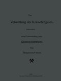 Cover: Die Verwertung des Koksofengases, insbesondere seine Verwendung zum Gasmotorenbetriebe - Springer
