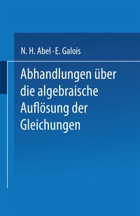 Abbildung von: Abhandlungen über die Algebraische Auflösung der Gleichungen - Springer