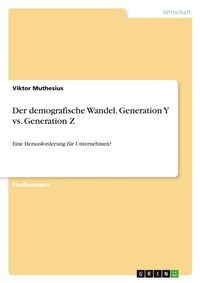 Abbildung von: Der demografische Wandel. Generation Y vs. Generation Z - GRIN Verlag