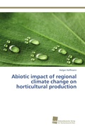 Cover: Abiotic impact of regional climate change on horticultural production - S&uuml;dwestdeutscher Verlag f&uuml;r Hochschulschriften