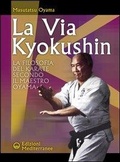 Cover: La via Kyokushin. La filosofia del karate secondo il Maestro Oyama - Arti marziali;Edizioni Mediterranee