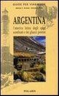 Abbildung von: Argentina. L'America latina degli spazi sconfinati e dei ghiacci perenni - Guide per viaggiare;Polaris