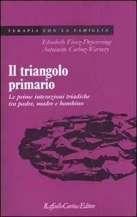 Abbildung von: Il triangolo primario. Le prime interazioni triadiche tra padre, madre e bambino - Psicoterapia con la famiglia;Raffaello Cortina Editore