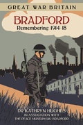 Cover: Great War Britain Bradford: Remembering 1914-18 - The History Press Ltd