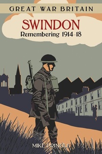 Abbildung von: Great War Britain Swindon: Remembering 1914-18 - The History Press Ltd