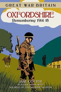 Abbildung von: Great War Britain Oxfordshire: Remembering 1914-18 - The History Press Ltd
