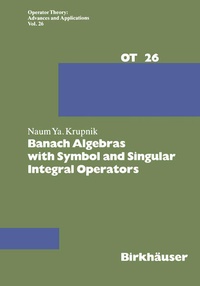Enlarge image Cover: Banach Algebras with Symbol and Singular Integral Operators - Birkhäuser