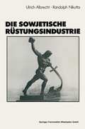 Cover: Die sowjetische R&uuml;stungsindustrie - VS Verlag f&uuml;r Sozialwissenschaften