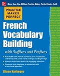 Cover: Practice Makes Perfect: French Vocabulary Building with Prefixes and Suffixes - McGraw-Hill Education