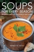 Cover: Soups for Every Season - Constable and Robinson