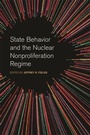 Cover: State Behavior and the Nuclear Nonproliferation Regime - University of Georgia Press