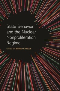 Enlarge image Cover: State Behavior and the Nuclear Nonproliferation Regime - University of Georgia Press