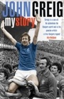Cover: John Greig: My Story - Headline Book Publishing