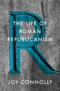 Cover: The Life of Roman Republicanism - Princeton University Press