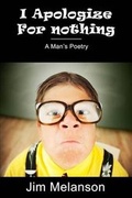 Cover: I Apologize For Nothing - Melanson Publishing