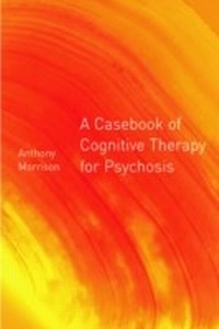 Abbildung von: A Casebook of Cognitive Therapy for Psychosis - Routledge