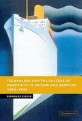 Cover: Technology and the Culture of Modernity in Britain and Germany, 1890-1945 - Cambridge University Press