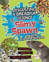Enlarge image Cover: Disgusting and Dreadful Science: Slimy Spawn and Other Gruesome Life Cycles - Franklin Watts Ltd