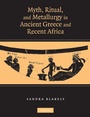 Cover: Myth, Ritual and Metallurgy in Ancient Greece and Recent Africa - Cambridge University Press