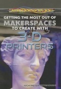 Cover: Getting the Most Out of Makerspaces to Create with 3-D Printers - Rosen Young Adult