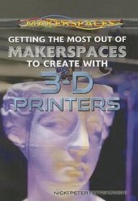 Enlarge image Cover: Getting the Most Out of Makerspaces to Create with 3-D Printers - Rosen Young Adult