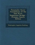 Cover: Pneumatic Tower Foundations of the East River Suspension Bridge - Nabu Press