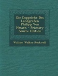 Cover: Die Doppelehe Des Landgrafen Philipp Von Hessen - Primary Source Edition - Nabu Press