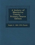 Cover: A History of Manitowoc County - Nabu Press