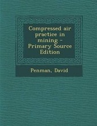 Enlarge image Cover: Compressed Air Practice in Mining - Primary Source Edition - Nabu Press