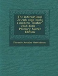 Cover: The International Jewish Cook Book; A Modern Kosher Cook Book - Nabu Press