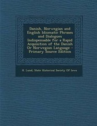 Abbildung von: Danish, Norwegian and English Idiomatic Phrases and Dialogues Indispensable for a Rapid Acquisition of the Danish or Norwegian Language - Nabu Press